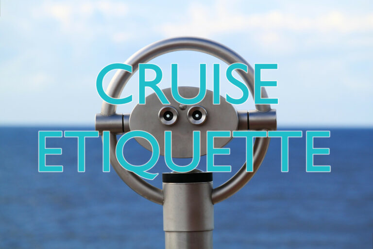 Cruise Etiquette: Dos and Don’ts for your Voyage, Part 1